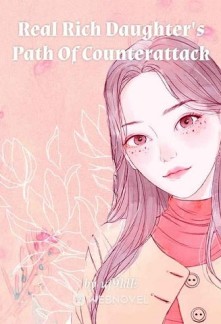 Real Rich Daughter's Path Of Counterattack Novel