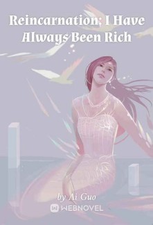 Reincarnation: I Have Always Been Rich Novel