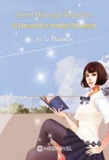 Secret Marriage: Reborn as A Beautiful Model Student Novel