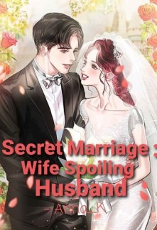 Secret Marriage : Wife Spoiling Husband Novel