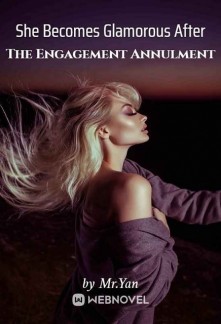 She Becomes Glamorous After The Engagement Annulment Novel