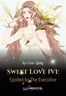 Sweet Love 1V1: Spoiled by The Executive Novel