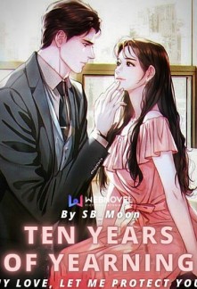 Ten Years of Yearning. My Love, Let Me Protect You. Novel