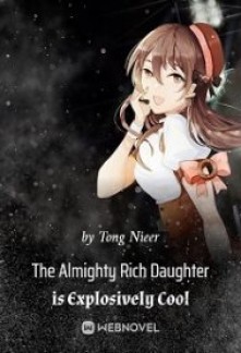 The Almighty Rich Daughter is Explosively Cool Novel