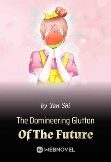 The Domineering Glutton Of The Future Novel