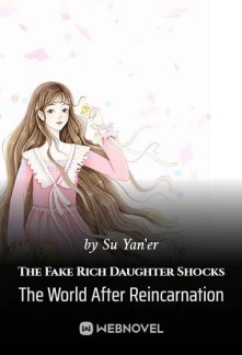 The Fake Rich Daughter Shocks The World After Reincarnation Novel