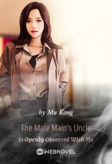 The Male Main's Uncle Is Openly Obsessed With Me Novel