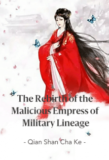 The Rebirth of the Malicious Empress of Military Lineage Novel