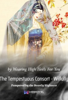 The Tempestuous Consort – Wilfully Pampered by the Beastly Highness Novel