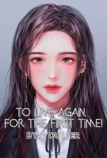 To Live Again, For the First Time! Novel