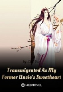 Transmigrated As My Former Uncle’s Sweetheart Novel