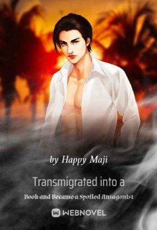 Transmigrated into a Book and Became a Spoiled Antagonist Novel
