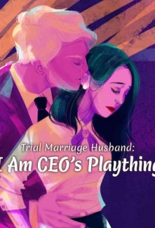 Trial Marriage Husband : I Am CEO's Plaything Novel