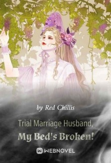 Trial Marriage Husband: My Bed's Broken! Novel