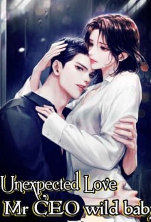 Unexpected Love: Mr CEO wild baby Novel