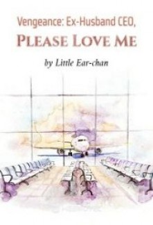 Vengeance: Ex-Husband CEO, Please Love Me Novel