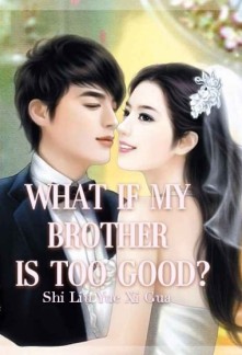 What if My Brother is Too Good? Novel