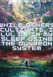 While Others Cultivate, I LVL UP In My Sleep Using The Dungeon System Novel