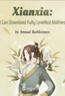 Xianxia: I Can Download Fully Levelled Abilities Novel