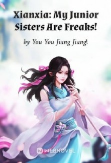 Xianxia: My Junior Sisters Are Freaks! Novel