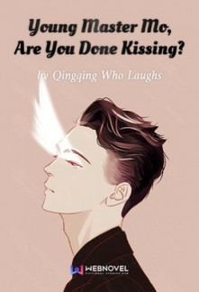 Young Master Mo, Are You Done Kissing? Novel